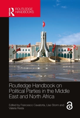 Routledge Handbook on Political Parties in the Middle East and North Africa by Cavatorta, Francesco