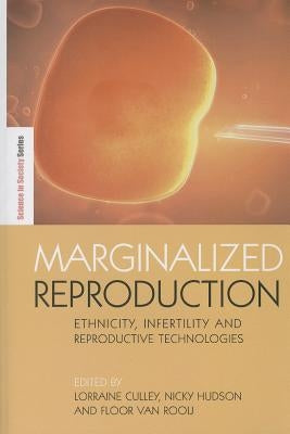 Marginalized Reproduction: Ethnicity, Infertility and Reproductive Technologies by Culley, Lorraine