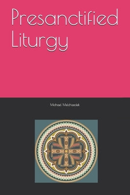 Presanctified Liturgy by Melchizedek, Michael Mar