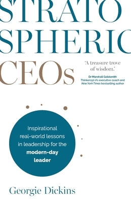 Stratospheric CEOs: Inspirational real-world lessons in leadership for the modern-day leader by Dickins, Georgie