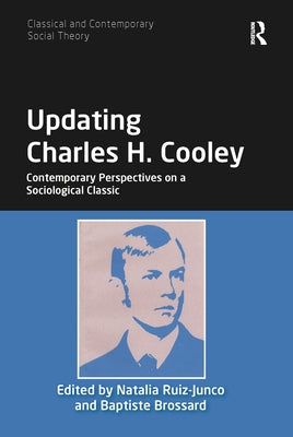 Updating Charles H. Cooley: Contemporary Perspectives on a Sociological Classic by Ruiz-Junco, Natalia