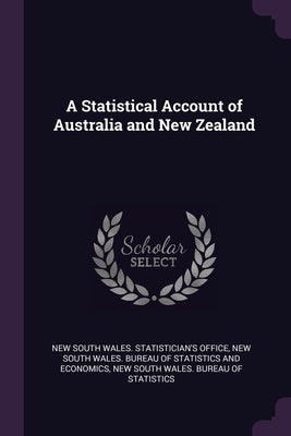 A Statistical Account of Australia and New Zealand by New South Wales Statistician's Office