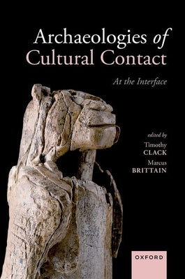 Archaeologies of Cultural Contact: At the Interface by Clack, Timothy