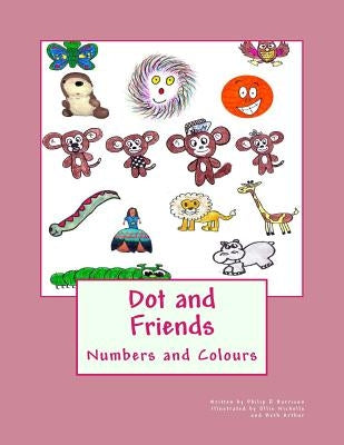Dot and Friends: Numbers and Colours by Nicholls, Ollie