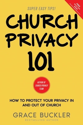 Church Privacy 101: How to protect your privacy in and out of church by Buckler, Grace