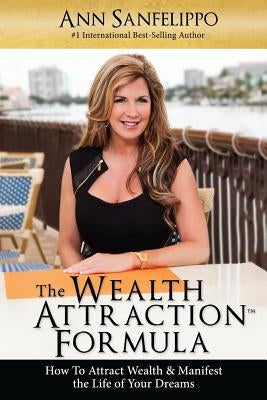 The Wealth Attraction Formula: How To Create Wealth & Manifest The Life of Your Dreams by Haynes, Bryna Rene