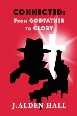 Connected: From Grandfather to Glory by Hall, J. Alden