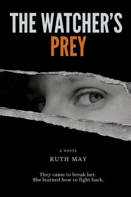 The Watcher's Prey: They came to break her. She learned how to fight back. by May, Ruth P.