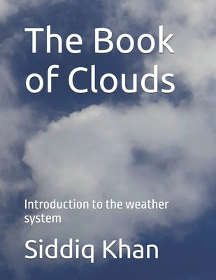 The Book of Clouds: Introduction to the weather system by Khan, Nadil