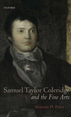 Samuel Taylor Coleridge and the Fine Arts by Paley, Morton D.