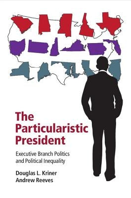 The Particularistic President by Kriner, Douglas L.