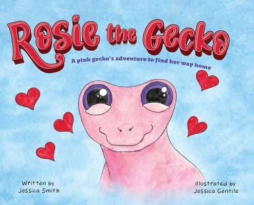 Rosie the Gecko: A Pink Gecko's Adventure to Find Her Way Home by Smith, Jessica