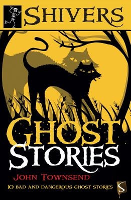 Ghost Stories: 10 Bad and Dangerous Ghost Stories by Townsend, John