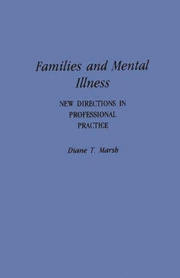 Families and Mental Illness: New Directions in Professional Practice by Marsh, Diane T.