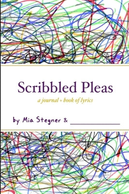 Scribbled Pleas: a journal + book of lyrics by Stegner, Mia