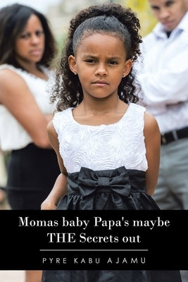 Momas Baby Papa's Maybe the Secrets Out by Ajamu, Pyre Kabu