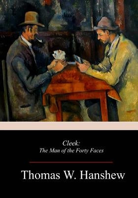 Cleek: The Man of the Forty Faces by Hanshew, Thomas W.