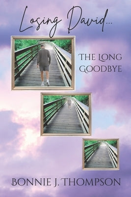 Losing David... the Long Goodbye by Thompson, Bonnie J.