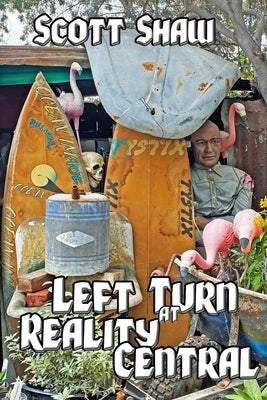 Left Turn at Reality Central: Further Zen Ramblings from the Internet by Shaw, Scott