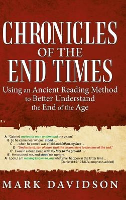 Chronicles of the End Times: Using an Ancient Reading Method to Better Understand the End of the Age by Davidson, Mark