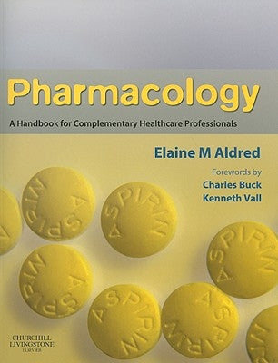 Pharmacology: A Handbook for Complementary Healthcare Professionals by Aldred, Elaine Mary