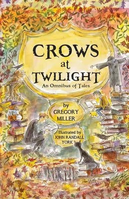 Crows at Twilight: An Omnibus of Tales by York, John Randall