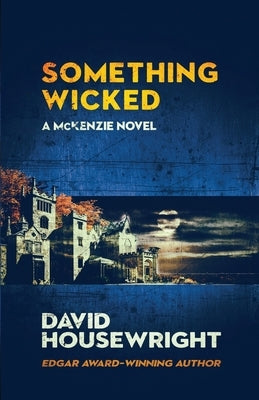 Something Wicked: A Mac McKenzie Novel by Housewright, David