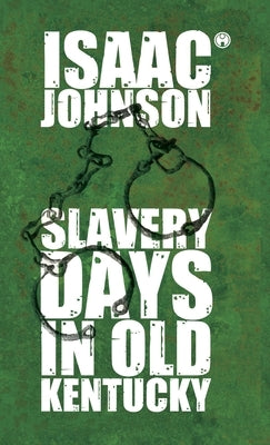 Slavery Days In Old Kentucky by Issac Johnson