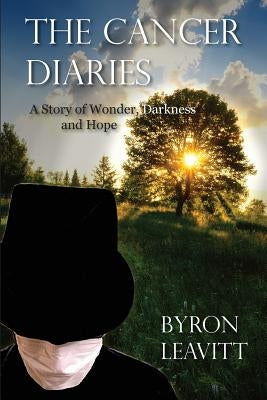 The Cancer Diaries: A Story of Wonder, Darkness and Hope by Leavitt, Byron