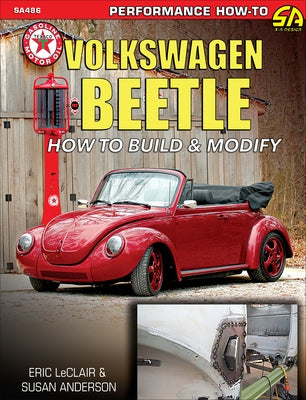 Volkswagen Beetle-How to Build & Modify: How to Build & Modify by LeClair, Eric Spook