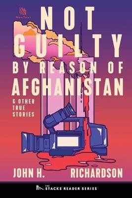 Not Guilty by Reason of Afghanistan: And Other True Stories by Richardson, John H.