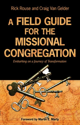 A Field Guide for the Missional Congregation: Embarking on a Journey of Transformation by Rouse, Richard