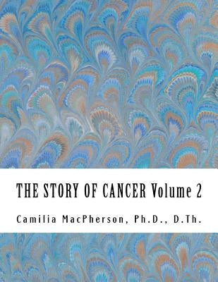 THE STORY OF CANCER Volume 2: Told using Automatic Drawings and Surreal Art by MacPherson, Camilia