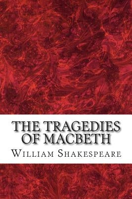 The Tragedies of Macbeth: (William Shakespeare Classics Collection) by Shakespeare, William