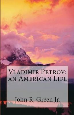 Vladimir Petrov: an American Life by Green, John R., Jr.