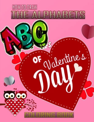How To Draw The ABC's of Valentine's Day Alphabets Coloring Book: A Funny, Kids And Adults About Learn the Alphabet, A Valentine's Day Gift For Boys a by Press, Funny Art