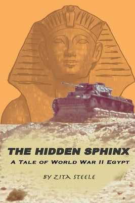The Hidden Sphinx: A Tale of World War II Egypt by Steele, Zita