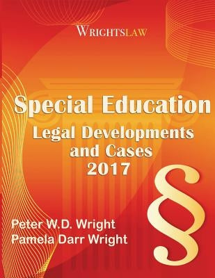 Wrightslaw: Special Education Legal Developments and Cases 2017 by Wright Ma, Msw Pamela Darr