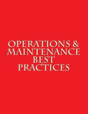 Operations & Maintenance Best Practices: A Guide to Achieving Operational Efficiency - August 2010 by Department of Energy