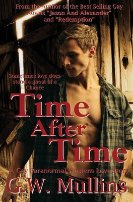 Time After Time A Gay Paranormal Western Love Story by Mullins, G. W.