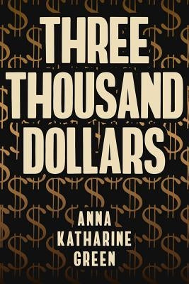 Three Thousand Dollars: Illustrated by Green, Anna Katharine