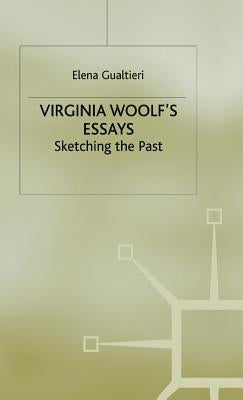 Virginia Woolf's Essays: Sketching the Past by Gualtieri, E.