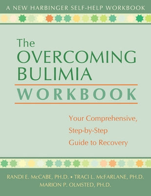 The Overcoming Bulimia Workbook: Your Comprehensive, Step-By-Step Guide to Recovery by McCabe, Randi E.