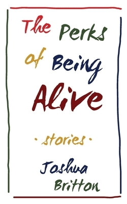 The Perks of Being Alive by Britton, Joshua