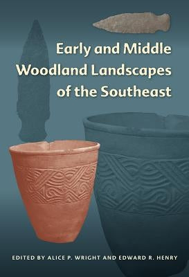 Early and Middle Woodland Landscapes of the Southeast by Wright, Alice P.