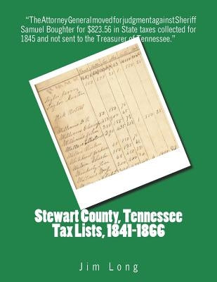 Stewart County, Tennessee Tax Lists, 1841-1866 by Long, Jim