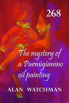 268: The mystery of a Parmigianino oil painting by Watchman, Alan