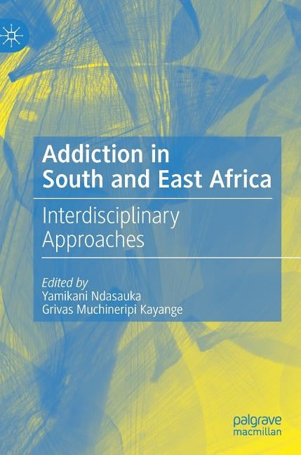 Addiction in South and East Africa: Interdisciplinary Approaches by Ndasauka, Yamikani