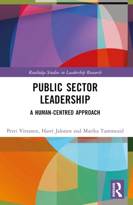 Public Sector Leadership: A Human-Centred Approach by Virtanen, Petri