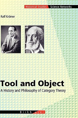 Tool and Object: A History and Philosophy of Category Theory by Krömer, Ralph